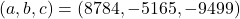 (a, b, c) = (8784, -5165, -9499)