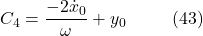 \[C_4 = \frac{-2\dot{x}_0}{\omega} + y_0 \hspace{10mm} \text{(43)}\]