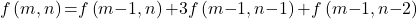 \[f\left(m,n\right)\mathrm{=}f\left(m\mathrm{-}1,n\right)\mathrm{+}3f\left(m\mathrm{-}1,n\mathrm{-}1\right)\mathrm{+}f\left(m\mathrm{-}1,n\mathrm{-}2\right)\]