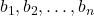 b_{1},b_{2},\ldots,b_{n}
