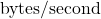 \[\text{bytes/second}\]