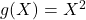 g(X)=X^{2}