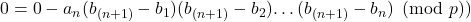 0=0-a_{n} (b_{(n+1)}-b_{1})(b_{(n+1)}-b_{2})…(b_{(n+1)}-b_{n}) \pmod p)