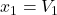 x_1 = {V_1}