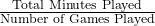 \frac{\text{Total Minutes Played}}{\text{Number of Games Played}}