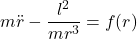 \[m\ddot{r} - \frac{l^2}{mr^3} = f(r)\]