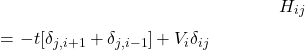 \begin{equation*}H_{ij}$ = $-t[ \delta_{j,i+1}+ \delta_{j,i-1}]+V_{i} \delta_{ij}\end{equation*}