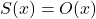 S(x) = O(x)