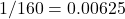 1/160=0.00625