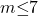 m\mathrm{\le }7