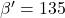 \beta'=135\degree