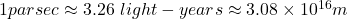 1 parsec\approx3.26~ light-years \approx3.08\times 10^{16}m