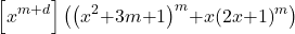 \[\left[x^{m\mathrm{+}d}\right]\left({\left(x^2\mathrm{+}3m\mathrm{+}1\right)}^m\mathrm{+}x{\left(2x\mathrm{+}1\right)}^m\right)\]