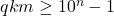 qkm \geq 10^n-1