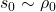 s_0 \sim \rho_0