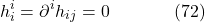 \[h_i^i=\partial^i h_{i j}=0 \hspace{40pt} \text{(72)}\]