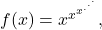 f(x) = x^{x^{x^{.^{.^{.}}}}},