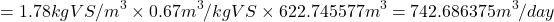 \[&= 1.78\;kg\;VS/m^3 \times 0.67\;m^3/kg\;VS \times 622.745577\;m^3 &= 742.686375\;m^3/day\]