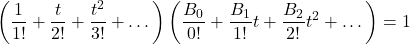 \[\left(\frac{1}{1!}+\frac{t}{2!}+\frac{t^2}{3!}+\dots\right)\left(\frac{B_{0}}{0!}+\frac{B_{1}}{1!}t+\frac{B_{2}}{2!}t^2+\dots\right) =1\]