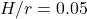 H/r = 0.05