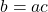 b=ac