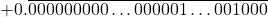 \[+ 0.\overline{000000000\ldots000001\ldots001000}\]