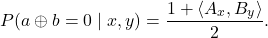 \begin{equation*}P ( a \oplus b = 0 \mid x , y ) = \frac{1 + \langle A_x,B_y \rangle}{2}.\end{equation*}