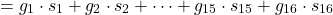 \[= g_1 \cdot s_1 + g_2 \cdot s_2 + \dots + g_{15} \cdot s_{15} + g_{16} \cdot s_{16}\]