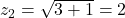 z_2 = \sqrt{3 + 1} = 2
