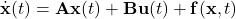 \[\dot{\mathbf{x}}(t) &= \mathbf{A}\mathbf{x}(t) + \mathbf{B}\mathbf{u}(t) + \mathbf{f}(\mathbf{x}, t)  \]