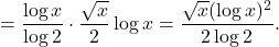 \[=\frac{\log x}{\log 2} \cdot \frac{\sqrt{x}}{2} \log x=\frac{\sqrt{x}(\log x)^2}{2 \log 2} .\]