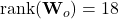\text{rank}(\mathbf{W}_o) = 18