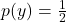 p(y) = \frac{1}{2}
