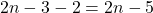 2n-3-2 = 2n-5