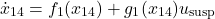 \[\dot{x}_{14} &= f_1(x_{14}) + g_1(x_{14}) u_{\text{susp}}\]