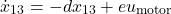 \[\dot{x}_{13} = -d x_{13} + e u_{\text{motor}}\]