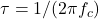 \tau = 1/(2\pi f_c)