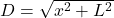 D=\sqrt{x^2 + L^2}