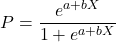 \[P=\frac{e^{a+bX}}{1+e^{a+bX}}\]