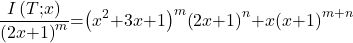 \[\frac{I\left(T\mathrm{;}x\right)}{{\left(2x\mathrm{+}1\right)}^m}\mathrm{=}{\left(x^2\mathrm{+}3x\mathrm{+}1\right)}^m{\left(2x\mathrm{+}1\right)}^n\mathrm{+}x{\left(x\mathrm{+}1\right)}^{m\mathrm{+}n}\]