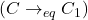 (C \rightarrow_{eq} C_1)