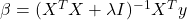 \beta = (X^T X + \lambda I)^{-1} X^T y