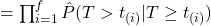 = \prod_{i=1}^{f} \hat{P}(T > t_{(i)}|T \geq t_{(i)})