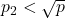 p_2 < \sqrt{p}