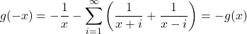 \[g(-x) = -\frac{1}{x} - \sum_{i=1}^\infty \left(\frac{1}{x+i}+\frac{1}{x-i}\right) = -g(x)\]