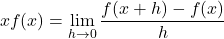 \[\dv{}{x} f(x) = \lim_{h \to 0} \frac{f(x + h) - f(x)}{h}\]