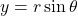 y = r \sin\theta