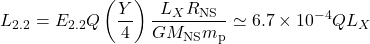 \begin{equation*}L_{2.2}=E_{2.2} Q\left(\frac{Y}{4}\right) \frac{L_X R_{\mathrm{NS}}}{G M_{\mathrm{NS}} m_{\mathrm{p}}} \simeq 6.7 \times 10^{-4} Q L_X\end{equation*}