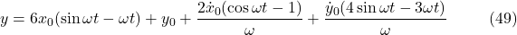 \[y = 6x_0(\sin \omega t - \omega t) + y_0 + \frac{2\dot{x}_0(\cos \omega t - 1)}{\omega} + \frac{\dot{y}_0(4\sin \omega t - 3\omega t)}{\omega} \hspace{10mm} \text{(49)}\]