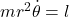 mr^2 \dot{\theta} = l